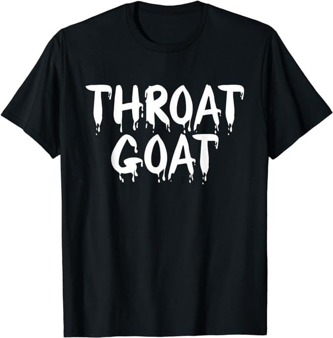 Funny Dark Humor Shirts For Men, Funny Throat Goat - Adult Humor Sarcastic Outfit T-Shirt Menswear Casual Cotton