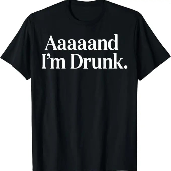 Funny Drinking Shirts, Aaaaand I'm Drunk Funny Drinking T-Shirt Menswear Top | Funny Shirts For Night Out Casual Classic