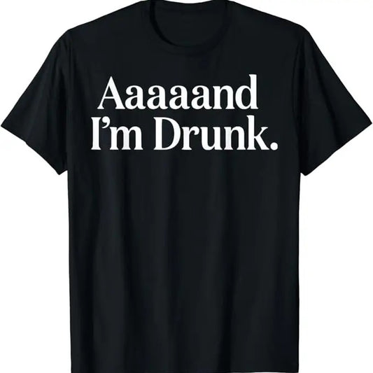 Funny Drinking Shirts, Aaaaand I'm Drunk Funny Drinking T-Shirt Menswear Top | Funny Shirts For Night Out Casual Classic