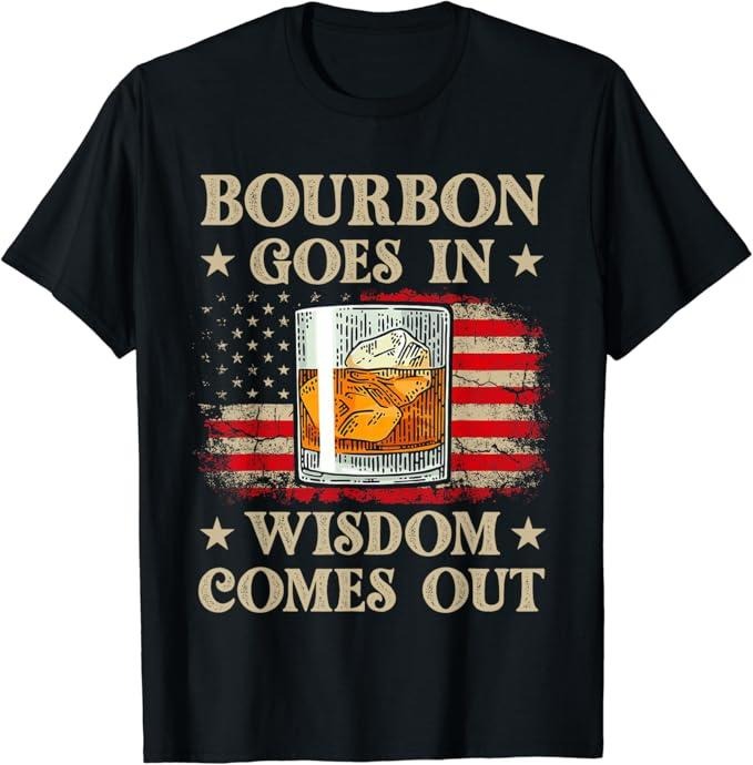 Funny Drinking Shirts, Bourbon Goes In Wisdom Comes Out T-Shirt Menswear Top | Funny Shirts For Night Out Casual Classic