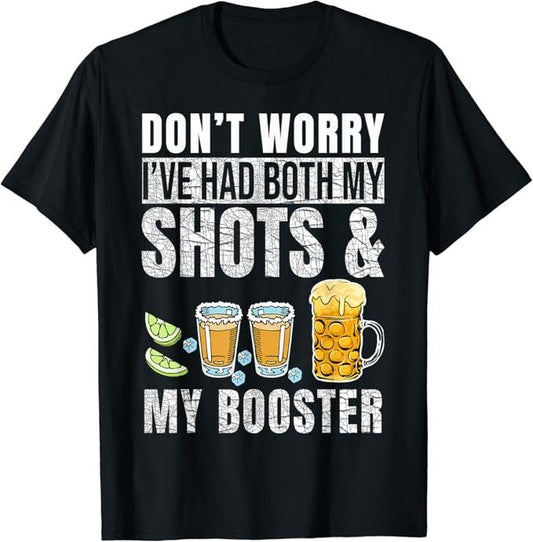 Funny Drinking Shirts, Don't Worry I've Had Both My Shots and Booster Funny T-Shirt Menswear Top | Funny Shirts For Night Out Casual Classic