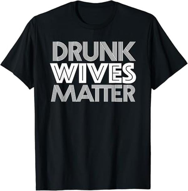 Funny Drinking Shirts, Drunk Wives Matter T-Shirt Menswear Top | Funny Shirts For Night Out Casual Classic