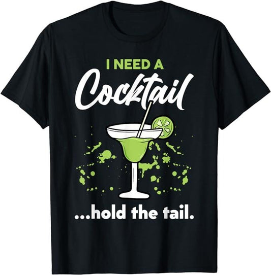 Funny Drinking Shirts, I Need A Cocktail Hold The Tail Mixed Drink Shot Alcohol Bar T-Shirt Menswear Top | Funny Shirts For Night Out Casual Classic