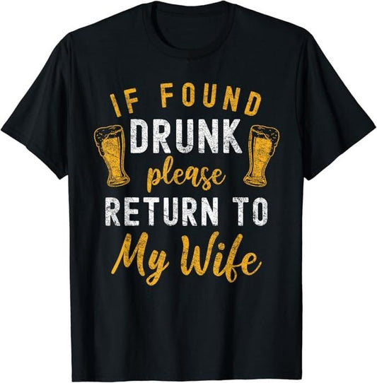 Funny Drinking Shirts, If Found Drunk Return To Wife Couples Funny Drinking T-Shirt Menswear Top | Funny Shirts For Night Out Casual Classic