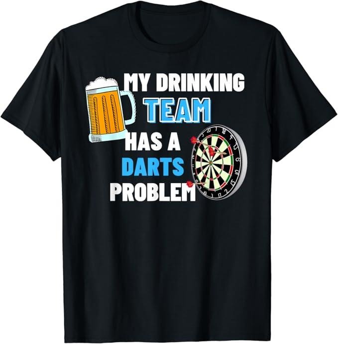 Funny Drinking Shirts, My Drinking Team Has A Darts Problem T-Shirt Menswear Top | Funny Shirts For Night Out Casual Classic
