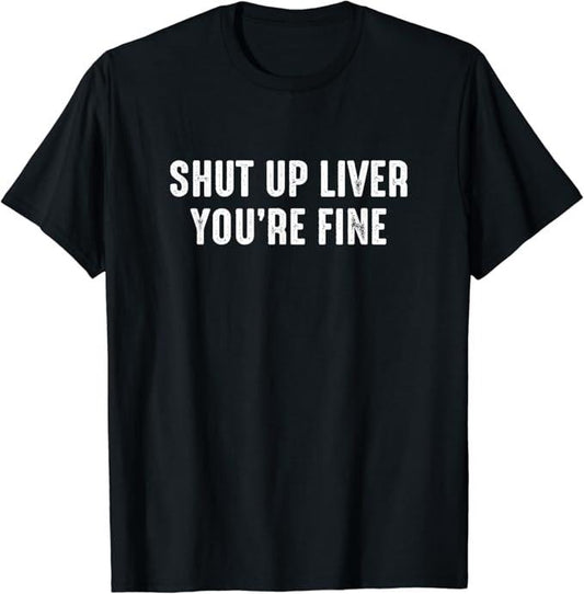Funny Drinking Shirts, Shut Up Liver You're Fine Funny Drinking T-Shirt Menswear Top | Funny Shirts For Night Out Casual Classic