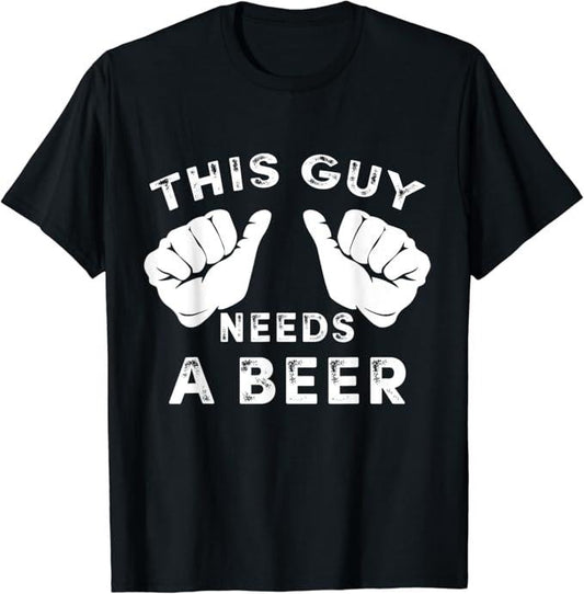 Funny Drinking Shirts, This Guy Needs A Beer T-Shirt | Funny Shirts For Night Out Menswear Casual Classic
