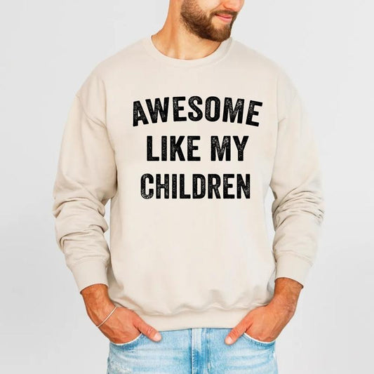 Funny Father Shirt, Dad T Shirt, Father's Day Gift, Awesome Like My Children Hoodie, New Daddy Sweatshirt, Unisex Crewneck Pullover Tee, Casual Clothing