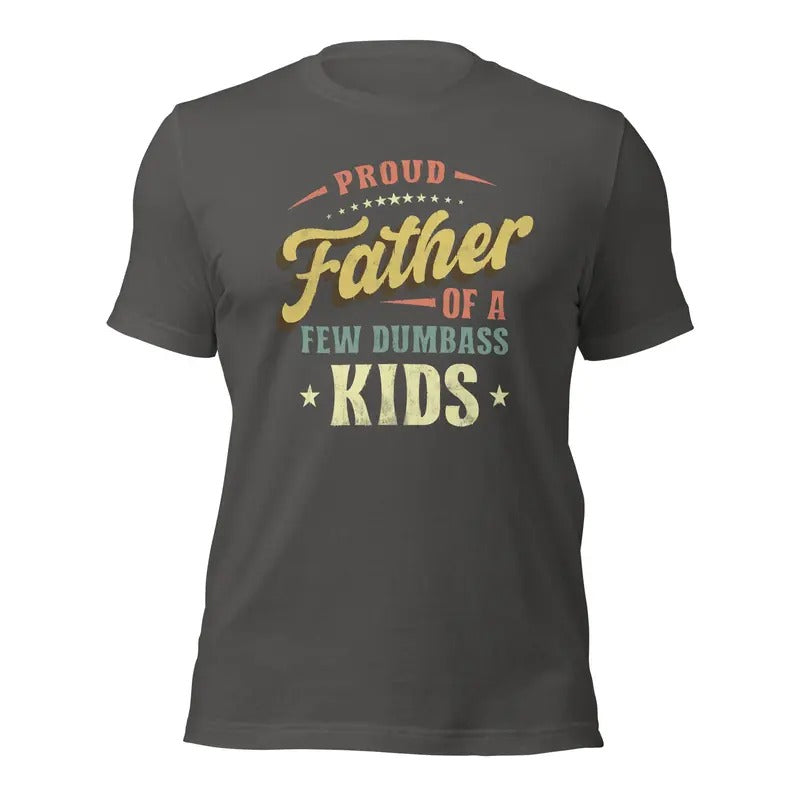 Funny Father Shirt, Proud Father Of A Few Dumbass Kids Shirt, Father's Day Christmas Gift Shirt, Cooler Dad Shirt, Classic Unisex T-Shirt, Gifts For Men Him, Short Sleeve Tee Shirt, Gifts For Birthday