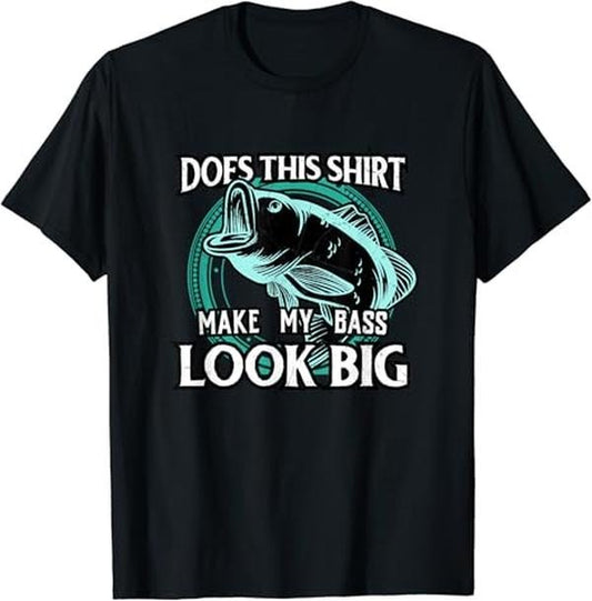 Funny Fishing Shirts, Does This Shirt Make My Bass Look Big Funny Fishing T-Shirt Cotton Fashion Casual Classic