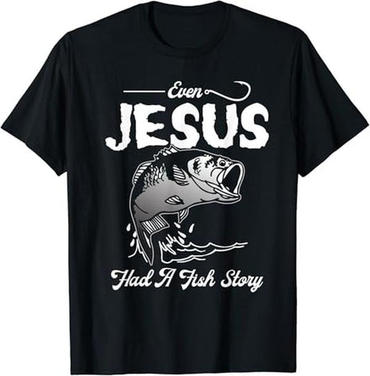 Funny Fishing Shirts, Even Jesus Had A Fish Story Funny Fishing Gift T-Shirt Cotton Fashion Casual Classic