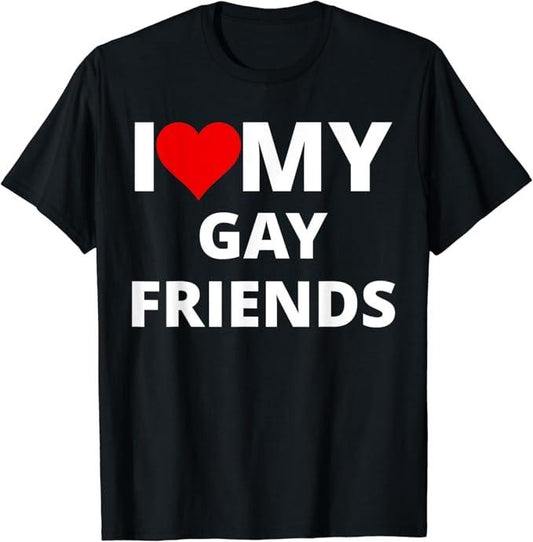 Funny Friend Shirts, Gift For Gay Best Friend, I Love My Gay Friends, With A Red Heart T-Shirt Top Casual Classic Cotton