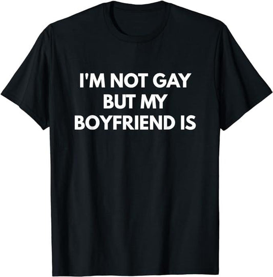 Funny Friend Shirts, Gift For Gay Best Friend, LGBT Pride Black Classic Fit Short Sleeve T-Shirt I'm Not Gay But My Boyfriend is Top Casual Cotton Fabric