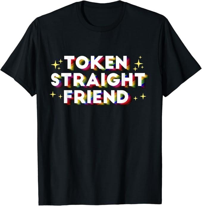 Funny Friend Shirts, Gift For Gay Best Friend, Token Straight Friend Funny Rainbow Queer Gay Pride Stuff T-Shirt Top Casual Classic Cotton