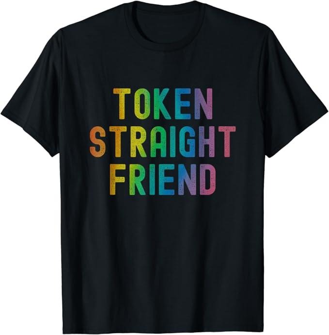 Funny Friend Shirts, Gift For Gay Best Friend, Token Straight Friend Funny Slang Queer Ally Gay Pride Stuff T-Shirt Classic Casual Cotton