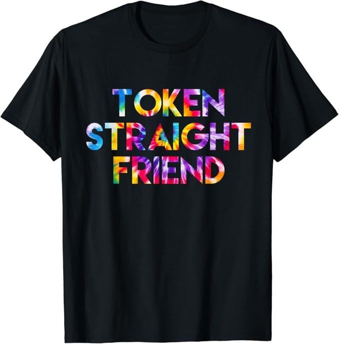 Funny Friend Shirts, Gift For Gay Best Friend, Token Straight Friend Rainbow Colors LGBT Pride Men Women T-Shirt Menswear Top Casual Classic