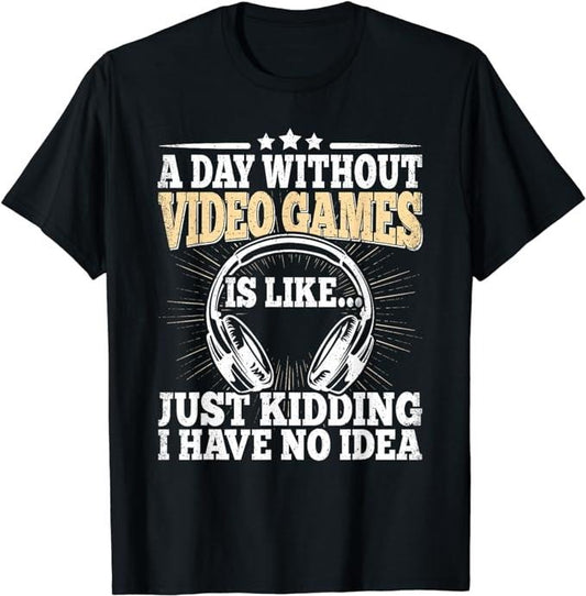 Funny Gamer Shirts, Special Gifts For Gamers, A Day Without Video Games Funny Video Gamer Gaming Retro T-Shirt Menswear Top Casual Classic