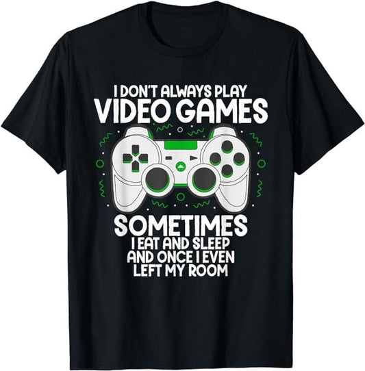 Funny Gamer Shirts, Special Gifts For Gamers, I Don't Always Play Video Games Gaming Humor Funny Gamer T-Shirt Menswear Top Casual Classic