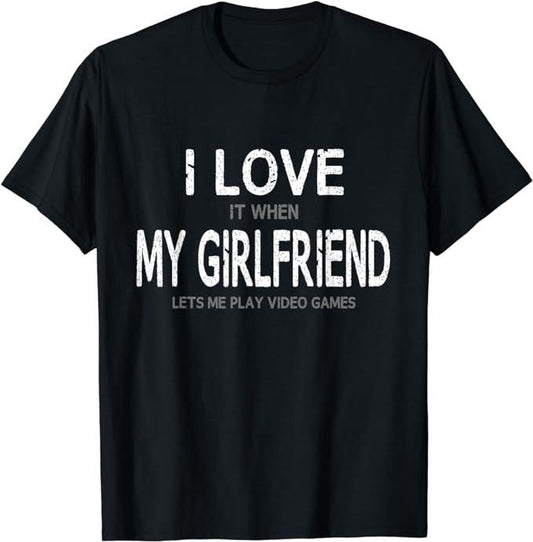 Funny Gamer Shirts, Special Gifts For Gamers, I Love My Girlfriend Video Games T-Shirt Menswear Top Casual