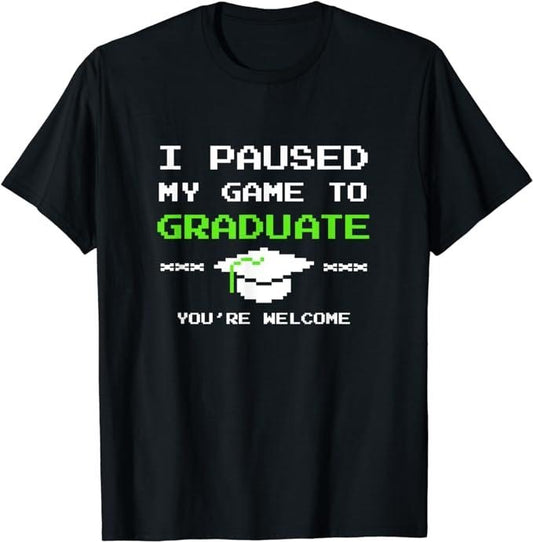 Funny Gamer Shirts, Special Gifts For Gamers, I Paused My Game To Graduate Funny Gamer Graduation T-Shirt Menswear Casual Classic
