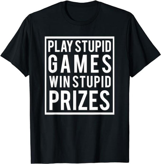 Funny Gamer Shirts, Special Gifts For Gamers, Play Stupid Games Win Stupid Prizes Funny Meme Men Women T-Shirt Menswear Top Casual