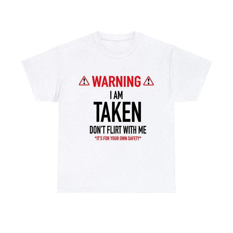 Funny Gift I'm Taken Tshirt - Don't Flirt With Me Shirt Unisex Classic Cotton