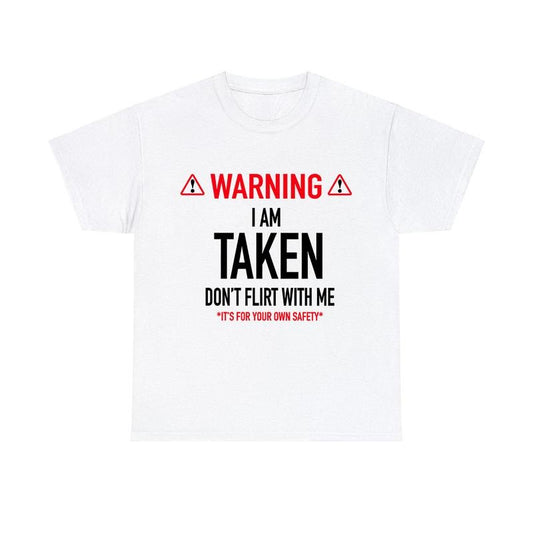 Funny Gift I'm Taken Tshirt - Don't Flirt With Me Shirt Unisex Classic Cotton
