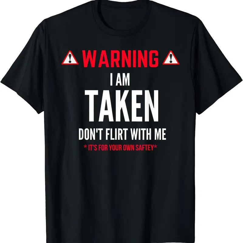 Funny Gift I'm Taken shirt for Men - Don't Flirt With Me T-Shirt | Tee for Men & Women | Cotton