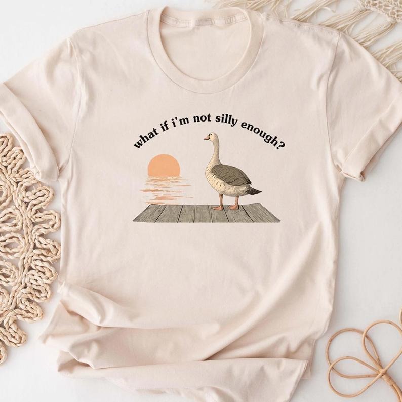 Funny Goose T-Shirt Duck Shirt. What if I'm Not Silly Enough. Meme T-shirt Gift Idea. Trending Tee Tshirt. Bird Nerd Animal Graphic Memes
