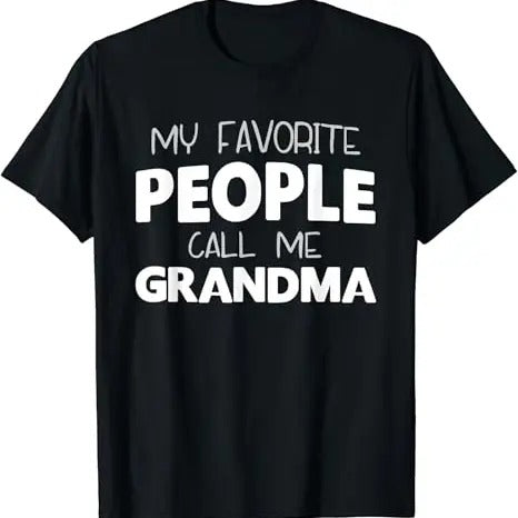 Funny Grandma Shirt, Gift For Grandmother, My Favorite People Call Me Grandma Funny T-Shirt Casual Cotton Top