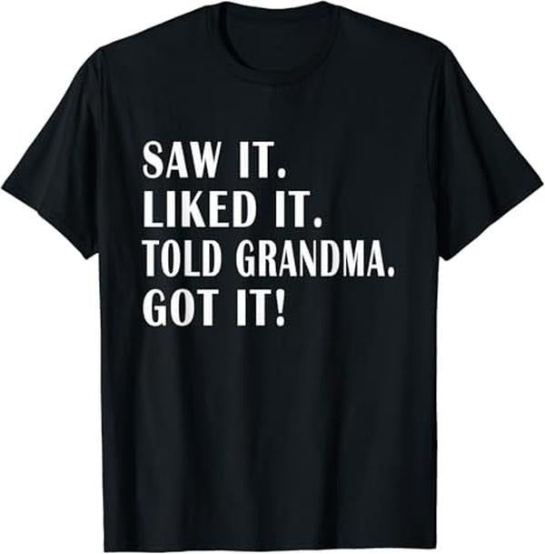Funny Grandma Shirt, Gift For Grandmother, Saw it Liked it Told Grandma Got it Funny T-Shirt Casual Cotton Top