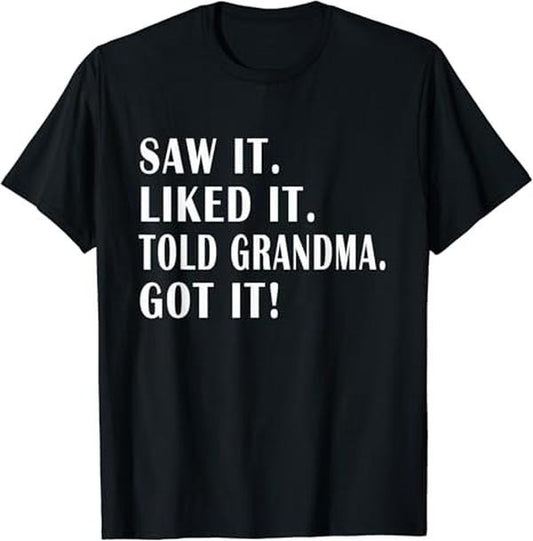 Funny Grandma Shirt, Gift For Grandmother, Saw it Liked it Told Grandma Got it Funny T-Shirt Casual Cotton Top