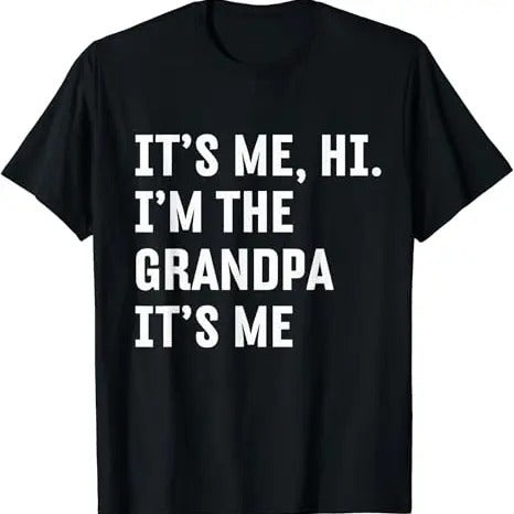 Funny Grandpa Shirt, Gift For Grandfather, It's Me Hi I'm The Grandpa It's Me Funny T-Shirt Menswear Casual Cotton Top