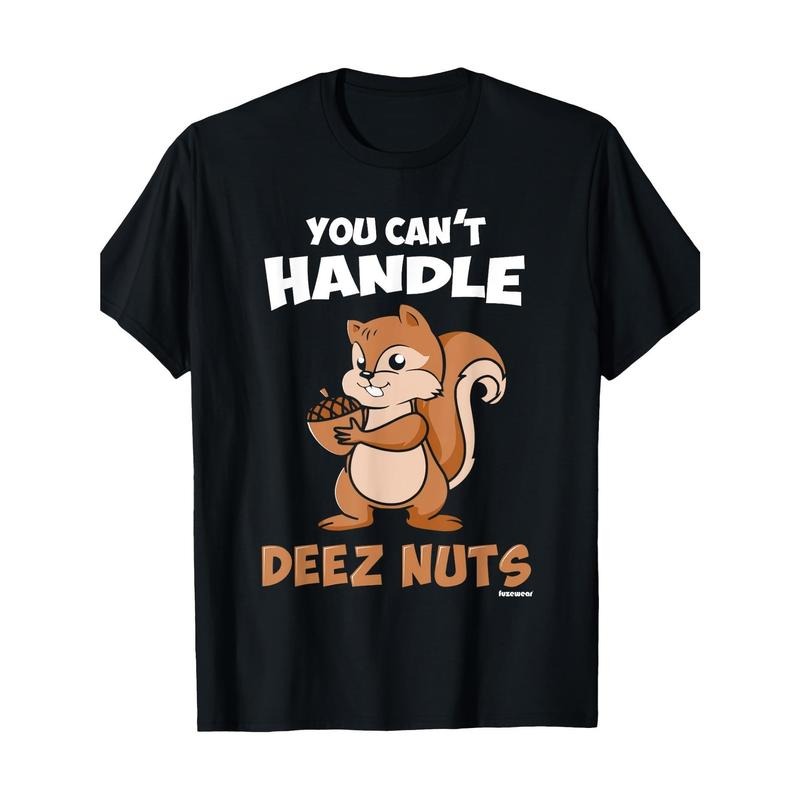 Funny Graphic Tees for Men - You Can't Handle Deez Nuts T-Shirt, 220g, Casual, Short Sleeve, Crew Neck, Comfortable, Classic Fit - Men Clothing  made in usa