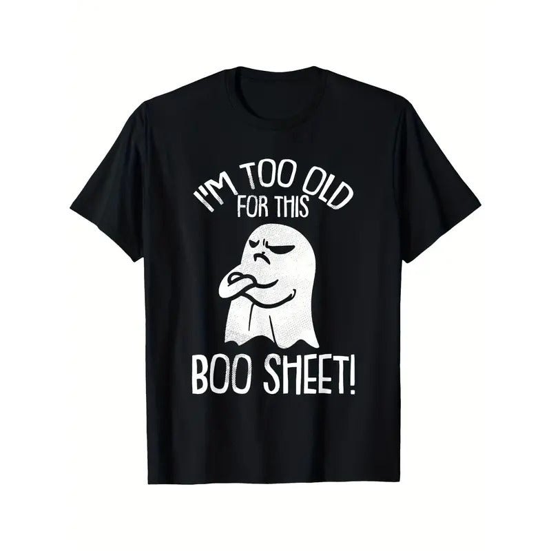 Funny Halloween Ghost I'm Too Old For This Boo Sheet T-Shirt Printed T-shirt Comfortable Breathable, Soft, Casual Short Sleeve, Daily Wear, All Season, Black Men  made in usa