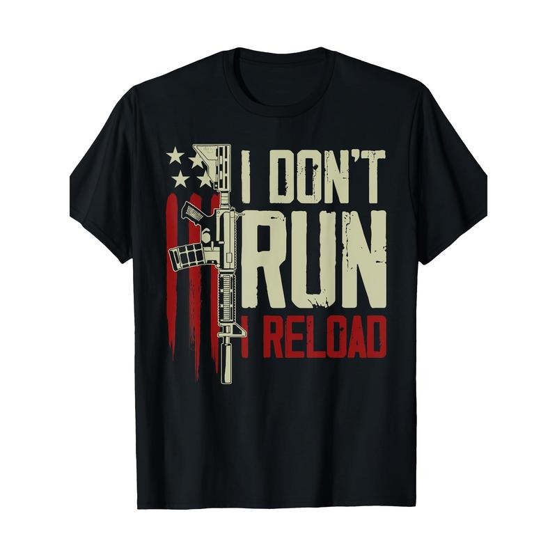 Funny I Don't Run I Reload Gun Rights American Flag Patriots T-Shirt 100%Cotton - 220g made in usa