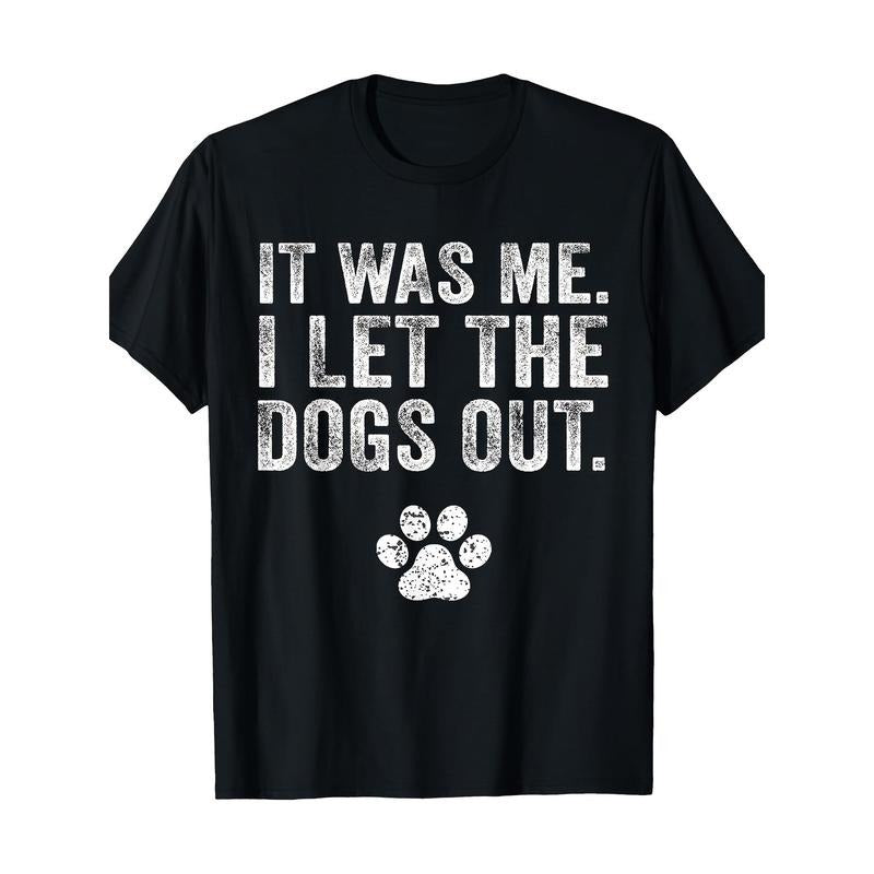 Funny It Was Me I Let The Dogs Out Dog Lover Distressed T-Shirt-220g made in usa