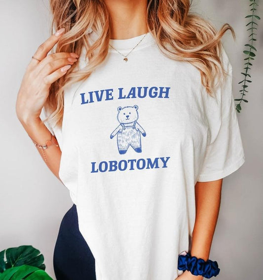 Funny Meme Shirt, Live Laugh Lobotomy Tee, Gift Unisex T-Shirt