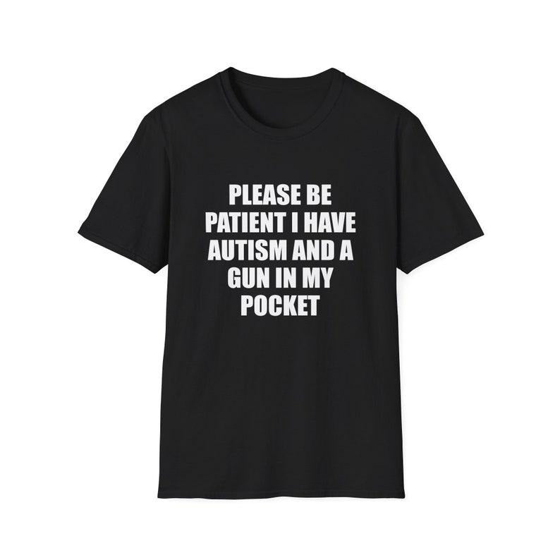 Funny Meme Shirt, Please Be Patient I Have Autism and a Gyn in my Pocket Joke Tee, Gift Unisex T-Shirt