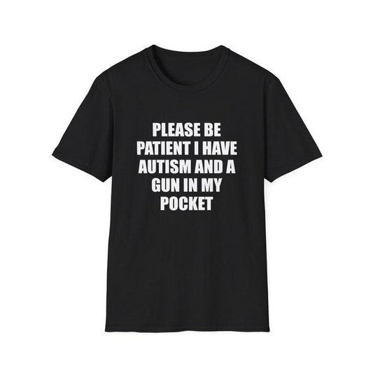 Funny Meme Shirt, Please Be Patient I Have Autism and a Gyn in my Pocket Joke Tee, Gift Unisex T-Shirt