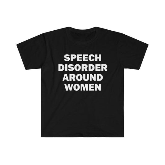Funny Meme Shirt, Speech Disorder Around Women Tee, Gift Unisex T-Shirt