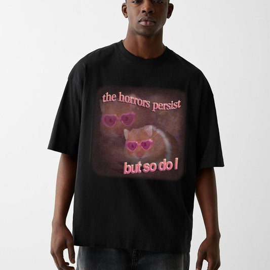 Funny Meme Shirt, The Horrors Persist But So Do I Comfort Color Shirt, Retro Quote Merch, Funny Trendy Unisex Gift