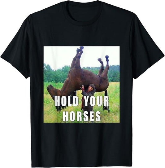 Funny Meme Shirts For Men, Hold Your Horse Funny Meme T-Shirt Menswear Top