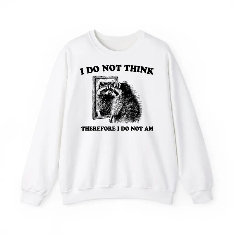 Funny Meme, Vintage I Do Not Think Therefore I Do Not Am Sweatshirt, Retro Funny Raccoon Merch, Funny Existential Graphic Tee, Animal Humor Gift