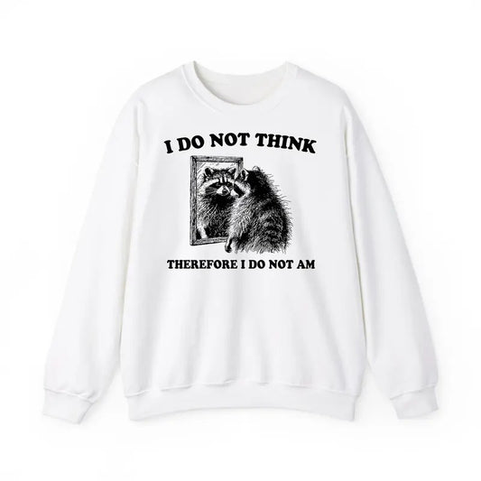 Funny Meme, Vintage I Do Not Think Therefore I Do Not Am Sweatshirt, Retro Funny Raccoon Merch, Funny Existential Graphic Tee, Animal Humor Gift