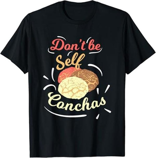 Funny Mexican Shirts, Don't Be Self-Conchas Funny Mexican Sweet Bread Pun Lover T-Shirt Menswear Top Casual Classicstyle{n002}2