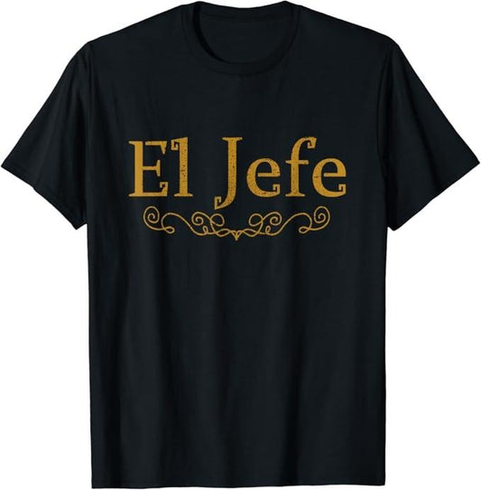 Funny Mexican Shirts, El Jefe The Boss In Spanish Funny Mexican Boss Gift T-Shirt Menswear Top Casual Classic