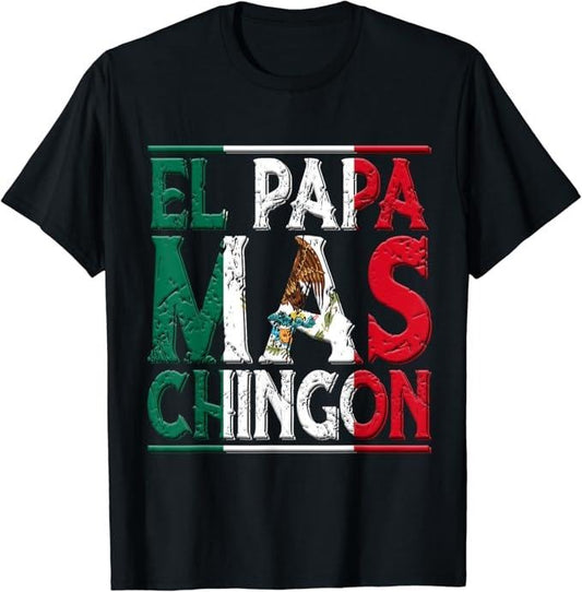 Funny Mexican Shirts, El Papa Mas Chingon - Funny Best Mexican Dad Fathers Day T-Shirt Menswear Top Casual Classic