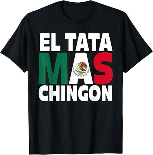 Funny Mexican Shirts, El Tata Mas Chingon, Funny Mexican Flag Gift for Grandfather T-Shirt Menswear Top Casual Classic