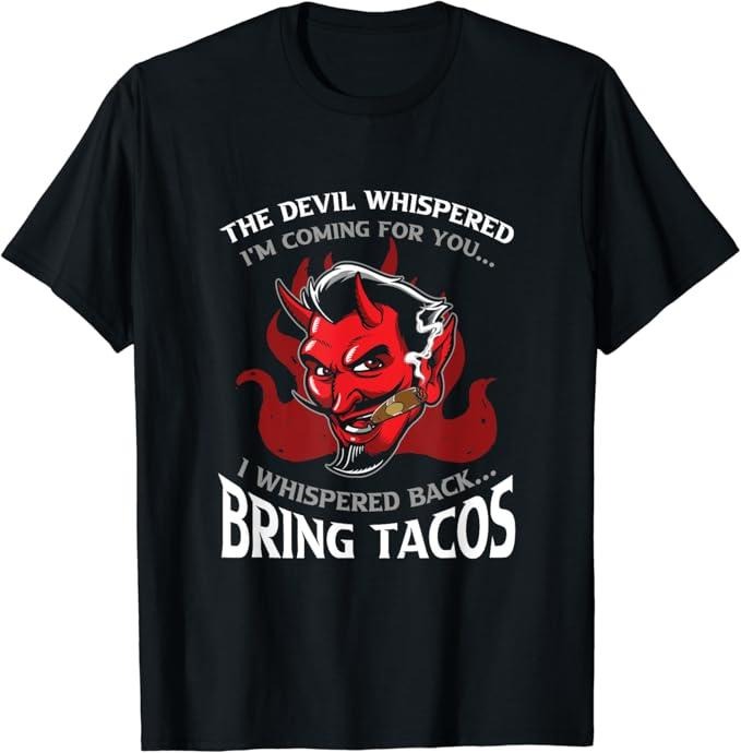 Funny Mexican Shirts, Funny Latin Devil Whispered Bring Tacos Spanish Comida Food T-Shirt Menswear Top Casual Classic